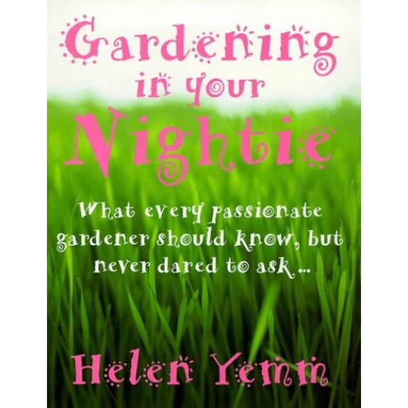 Pre-Owned Gardening in Your Nightie: What Every Passionate Gardener Should Know, But Never Dared to Ask... (Paperback) 0091870712 9780091870713