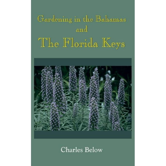 Gardening in the Bahamas and The Florida Keys (Paperback) by Charles Below