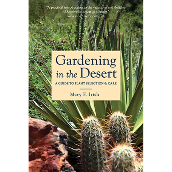 Pre-Owned Gardening in the Desert: A Guide to Plant Selection & Care (Paperback) 0816520577 9780816520572