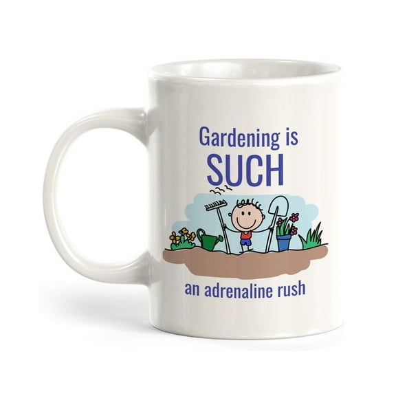 Gardening is SUCH an Adrenaline Rush 11oz Coffee Mug