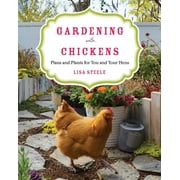 LISA STEELE Gardening with Chickens: Plans and Plants for You and Your Hens (Paperback)