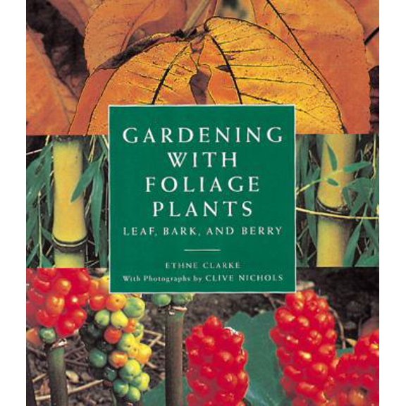 Pre-Owned Gardening with Foliage Plants: Leaf, Bark and Berry (Hardcover) 0896601099 9780896601093