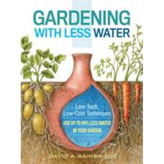 Pre-Owned Gardening with Less Water: Low-Tech, Low-Cost Techniques; Use Up to 90% Less Water in Your Garden (Paperback) 1612125824 9781612125824