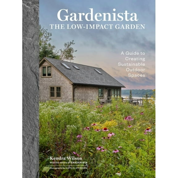 Remodelista Gardenista: The Low-Impact Garden: A Guide to Creating Sustainable Outdoor Spaces, (Hardcover)