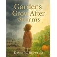 thumbnail image 1 of Gardens Grow After Storms: A Story About Healing, Hope, and Growing Through Hard Times, (Paperback), 1 of 1