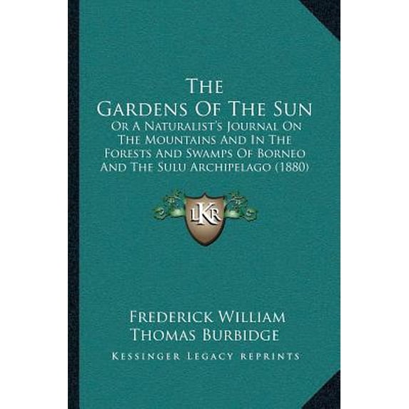The Gardens Of The Sun: Or A Naturalist's Journal On The Mountains And In The Forests And Swamps Of Borneo And The Sulu Archipelago (1880) Paperback