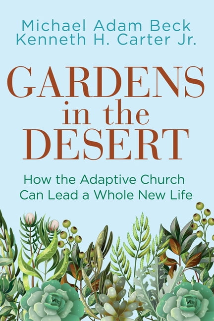 Gardens in the Desert: How the Adaptive Church Can Lead a Whole New Life, (Paperback)