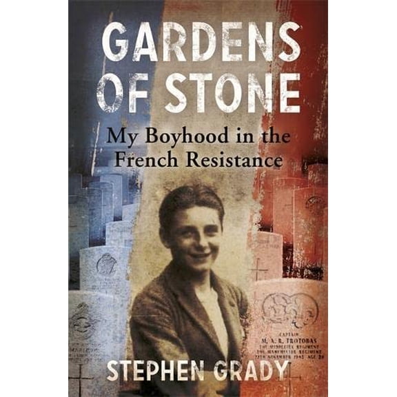 Pre-Owned Gardens of Stone: My Boyhood in the French Resistance (Hardcover) 1444760599 9781444760590