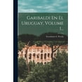 thumbnail image 1 of Garibaldi En El Uruguay, Volume 1..., (Paperback), 1 of 1