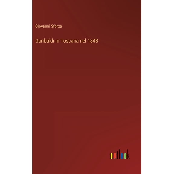 Garibaldi in Toscana nel 1848 (Hardcover)