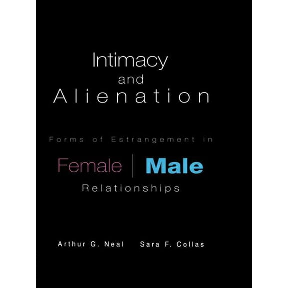 Garland Reference Library of the Humanit Intimacy and Alienation: Forms of Estrangement in Female/Male Relationships, Book 2149, (Hardcover)