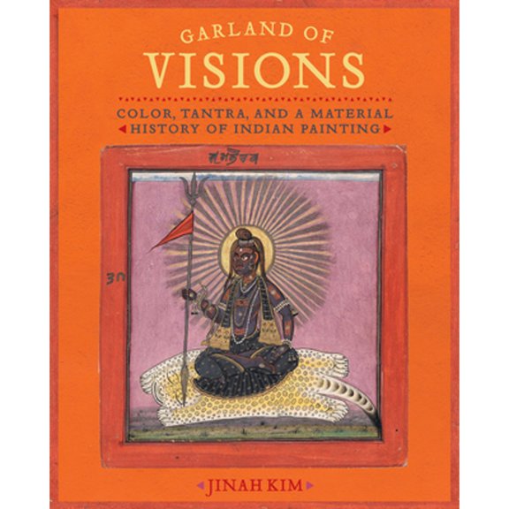 Pre-Owned Garland of Visions: Color, Tantra, and a Material History Indian Painting (Hardcover 9780520343214) by Jinah Kim