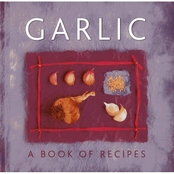 Garlic : A Book of Recipes (Hardcover)