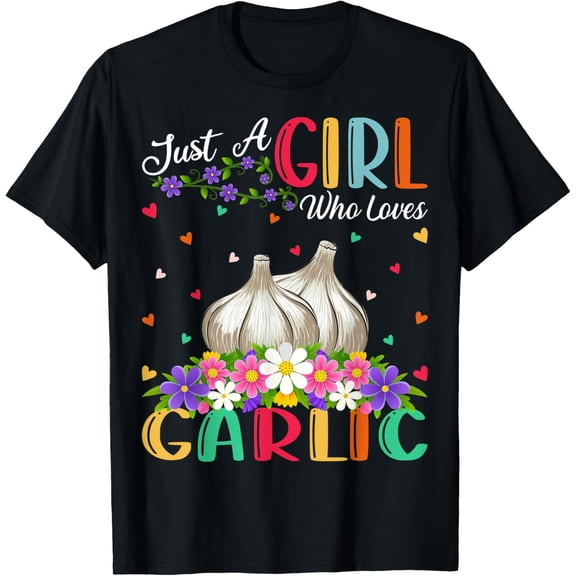 Garlic Vegetable Lover Just A Girl Who Loves Garlic T-Shirt
