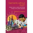 thumbnail image 1 of Garments Without Guilt?: Global Labour Justice and Ethical Codes in Sri Lankan Apparels, (Hardcover), 1 of 1