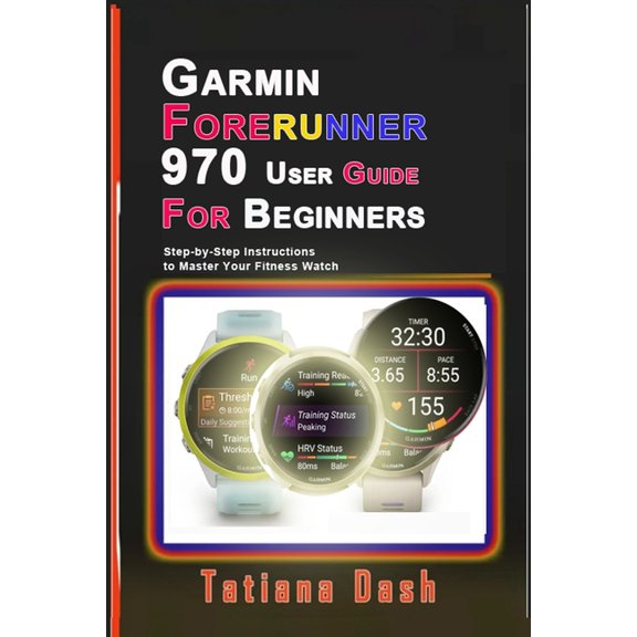 Gadgets Simplified Guides Garmin Forerunner 970 User Guide for Beginners: Step-by-Step Instructions to Master Your Fitness Watch, (Paperback)
