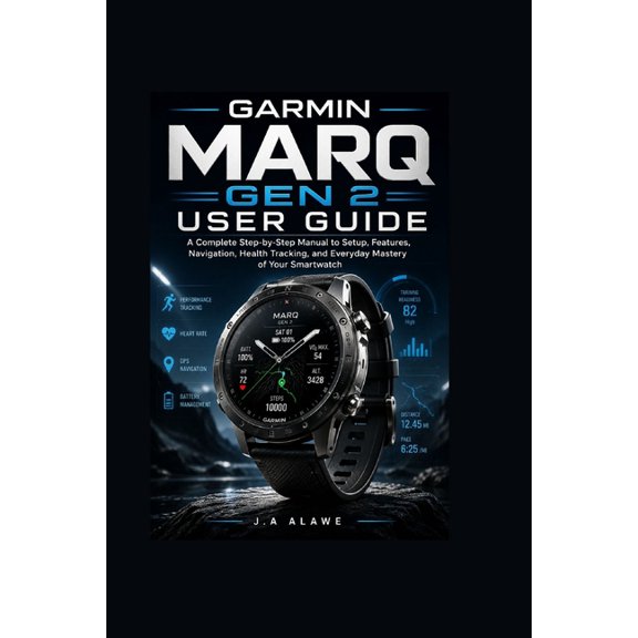 Garmin MARQ Gen 2 User Guide: A Complete Step-by-Step Manual to Setup, Features, Navigation, Health Tracking, and Everyd, (Paperback)
