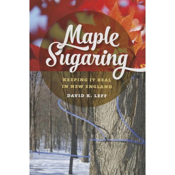 Garnet Books: Maple Sugaring: Keeping It Real in New England (Hardcover)