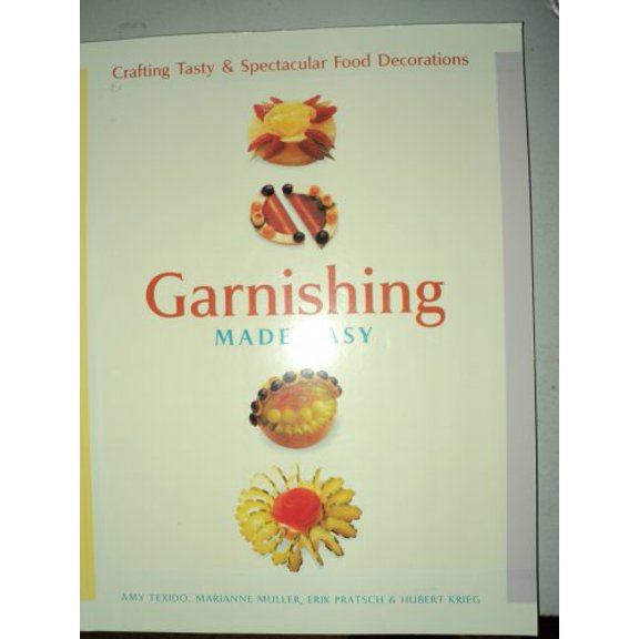 Pre-Owned Garnishing Made Easy: Crafting Tasty & Spectacular Food Decorations (Paperback) 1402720580 9781402720581