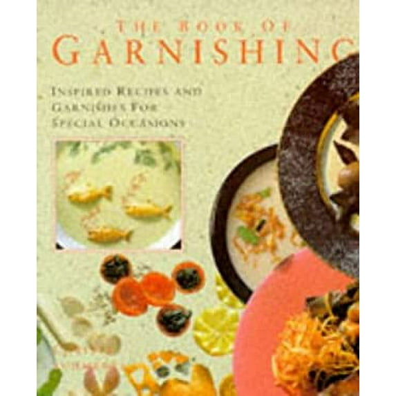 Pre-Owned The Book of Garnishing: Inspired Recipes and Garnishes for Special Occasions (Hardcover) 1855016257 9781855016255