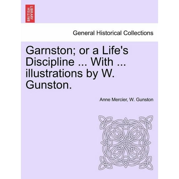 Garnston; Or a Life's Discipline ... with ... Illustrations by W. Gunston. Paperback
