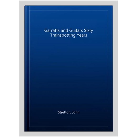 Garratts And Guitars Sixty Trainspotting Years