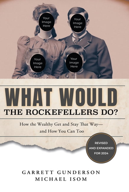 Garrett Gunderson: What Would the Rockefellers Do?: How the Wealthy Get and Stay That Way...and How You Can Too (New edition) (Hardcover)
