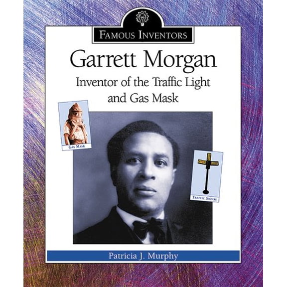 Pre-Owned Garrett Morgan: Inventor of the Traffic Light and Gas Mask (Famous Inventors) (Unknown) 0766022749 9780766022744