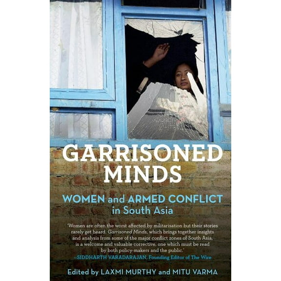 Garrisoned Minds: Women and Armed Conflict in South Asia