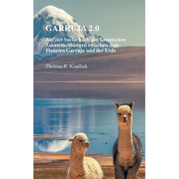 Garruja 2.0: Auf der Suche nach den kosmischen Zusammenhängen zwischen dem Planeten Garruja und der Erde, (Paperback)