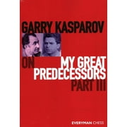 Garry Kasparov on My Great Predecessors, Part Three Paperback by Garry Kasparov