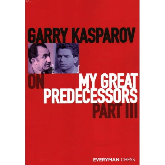 Garry Kasparov on My Great Predecessors, Part Three (Paperback) by Garry Kasparov