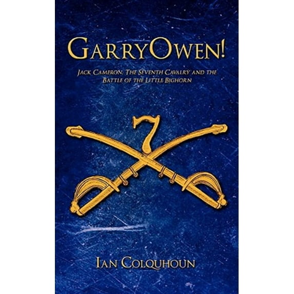 GarryOwen!: Jack Cameron, The Seventh Cavalry and the Battle of the Little Bighorn