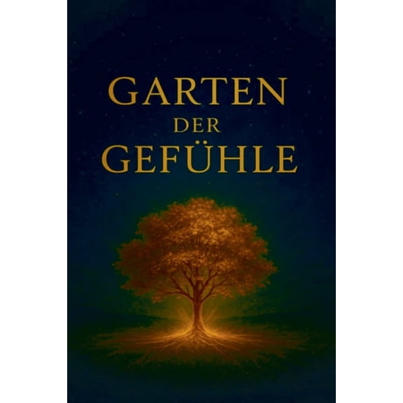 Garten der Gefühle: "Ein Buch der Seele, geschrieben mit dem Herzen", (Paperback)