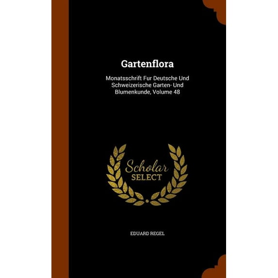 Gartenflora : Monatsschrift Fur Deutsche Und Schweizerische Garten- Und Blumenkunde, Volume 48 (Hardcover)