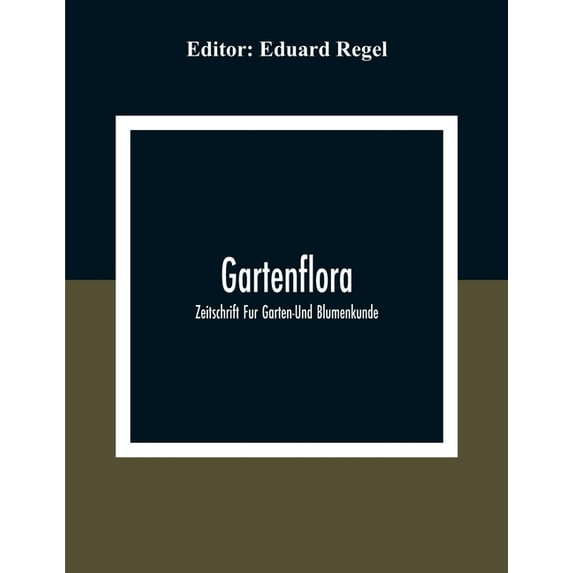 Gartenflora; Zeitschrift Fur Garten-Und Blumenkunde, (Paperback)