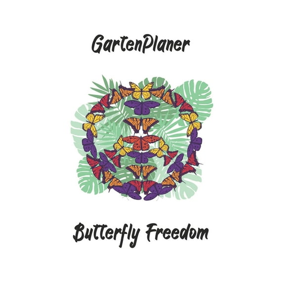Gartenplaner - Butterfly Freedom: perfektes Geschenk für Gärtner - Botaniker - Hobbygärtner mit nützlichem Zusatzinhalt - 120 Seiten - Ausfüllbuch - 6 x 9 Zoll (15,24 x 22,86 cm) (Paperback)