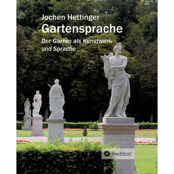 Gartensprache: Der Garten als Kunstwerk und Sprache German Edition Paperback 3748284659 9783748284659 Jochen Hettinger