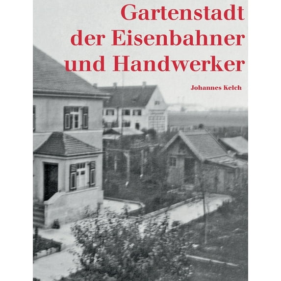 Gartenstadt der Eisenbahner und Handwerker: Eigenarbeit, Gemeinschaftssinn und Zusammenhalt in der Münchner Siedlung Lud, (Paperback)