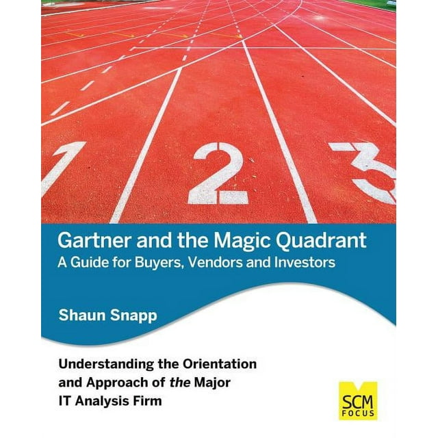 Gartner and the Magic Quadrant A Guide for Buyers, Vendors and