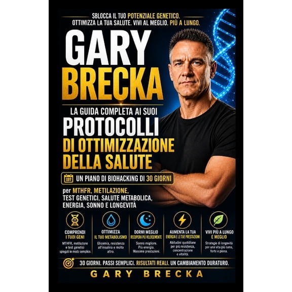 Gary Brecka: La guida completa ai protocolli di ottimizzazione della salute: un piano di biohacking di 30 giorni per MTH, (Paperback)