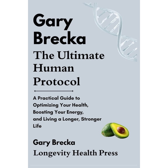 Gary Brecka - The Ultimate Human Protocol: A Practical Guide to Optimizing Your Health, Boosting Your Energy, and Living, (Paperback)