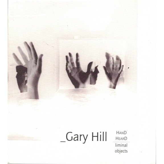 Pre-Owned Gary Hill: Hand Heard/Liminal Object: Gary Hill Projective Installation #1 (Paperback) 1886449392 9781886449398