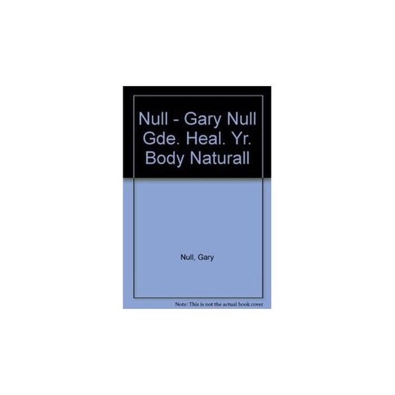 Pre-Owned Gary Null's Complete Guide to Healing Your Body Naturally (Hardcover) 007047656X 9780070476561