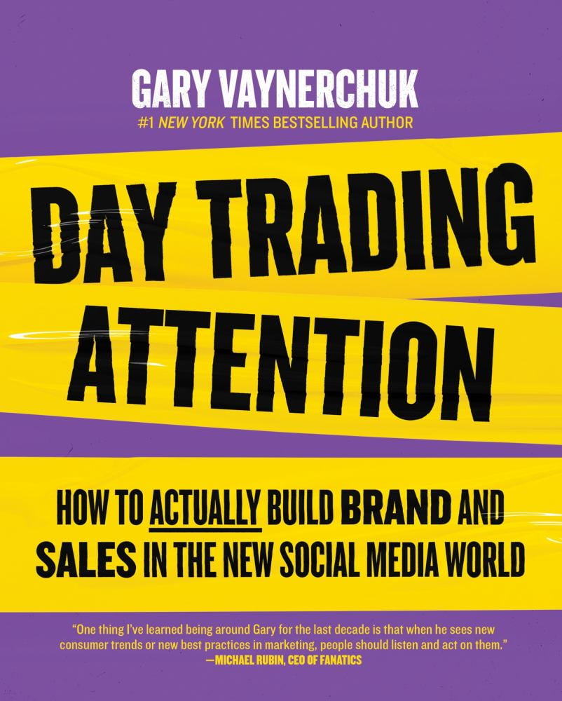 Gary Vaynerchuk: Day Trading Attention: How to Actually Build Brand and Sales in the New Social Media World (Hardcover)