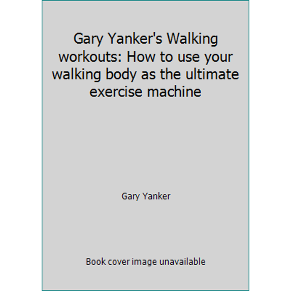 Pre-Owned Gary Yanker's Walking Workouts: How to Use Your Walking Body as the Ultimate Exercise Machine (Paperback) 0446382671 9780446382670