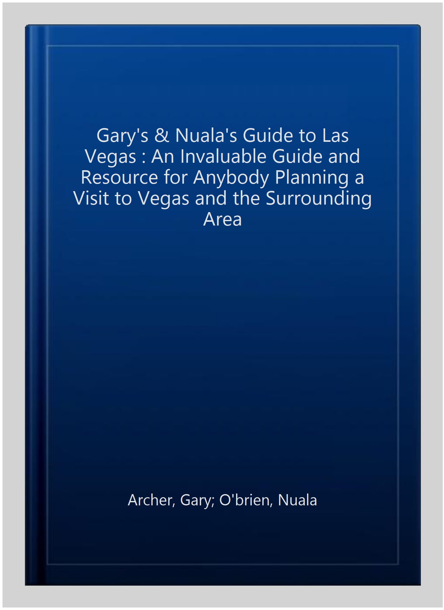 Gary's & Nuala's Guide to Las Vegas : An Invaluable Guide and Resource