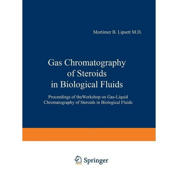 Gas Chromatography of Steroids in Biological Fluids: Proceedings of Theworkshop on Gas-Liquid Chromatography of Steroids, (Paperback)