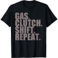 thumbnail image 1 of Gas Clutch Shift Repeat Funny Manual Driving Lover Gift Men T-Shirt, 1 of 3
