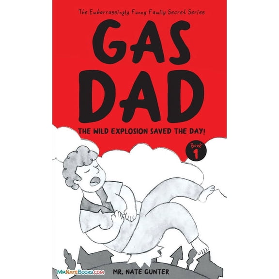 The Embarrassingly Funny Family Secret Gas Dad: The Wild Explosion Saved the Day! - Chapter Book for 7-10 Year Old, Book 1, (Paperback)